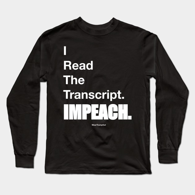 I Read The Transcript. IMPEACH. (White) Long Sleeve T-Shirt by weartrumpout